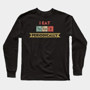 I Eat Tacos Periodically Long Sleeve T-Shirt